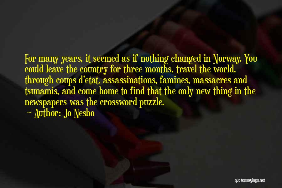 Jo Nesbo Quotes: For Many Years, It Seemed As If Nothing Changed In Norway. You Could Leave The Country For Three Months, Travel