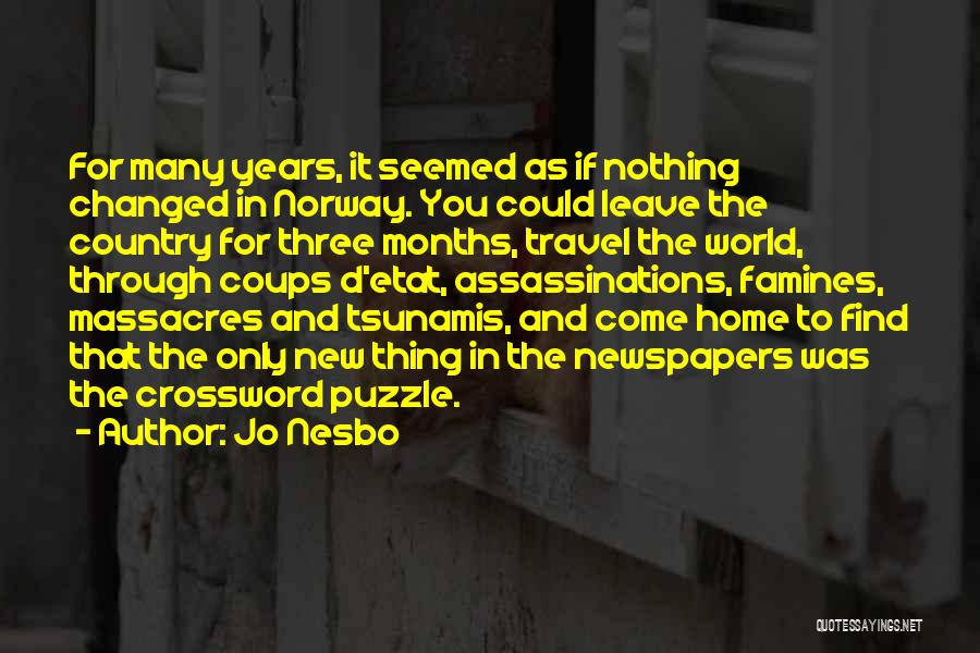 Jo Nesbo Quotes: For Many Years, It Seemed As If Nothing Changed In Norway. You Could Leave The Country For Three Months, Travel