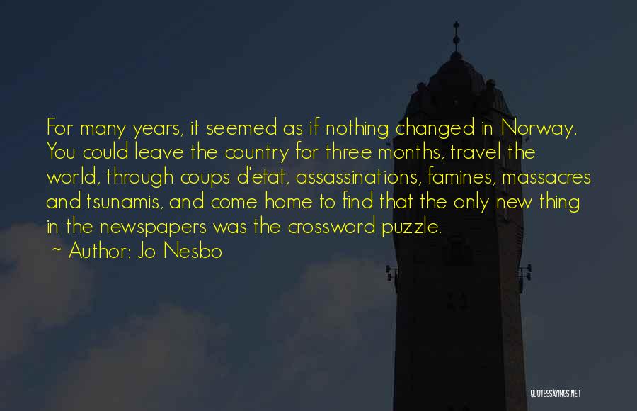 Jo Nesbo Quotes: For Many Years, It Seemed As If Nothing Changed In Norway. You Could Leave The Country For Three Months, Travel