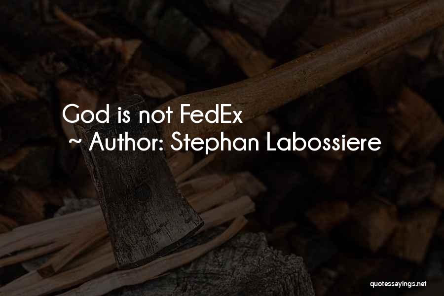 Stephan Labossiere Quotes: God Is Not Fedex