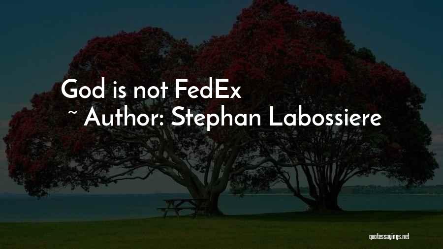 Stephan Labossiere Quotes: God Is Not Fedex