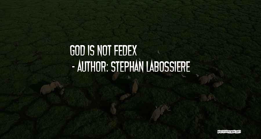 Stephan Labossiere Quotes: God Is Not Fedex
