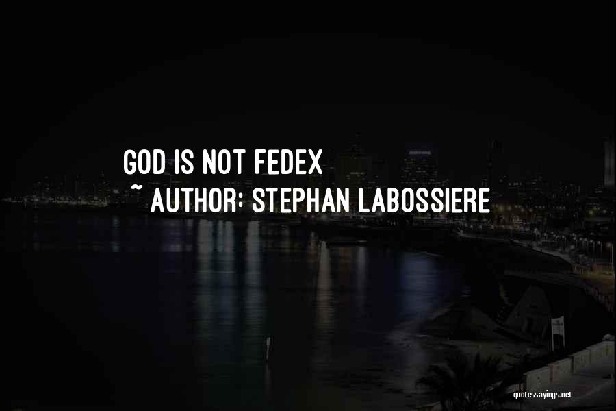 Stephan Labossiere Quotes: God Is Not Fedex