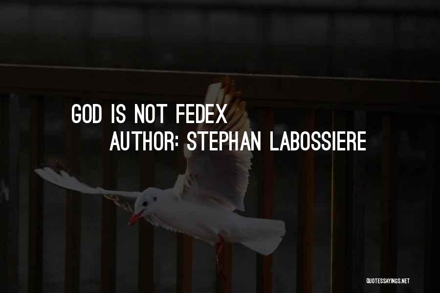 Stephan Labossiere Quotes: God Is Not Fedex