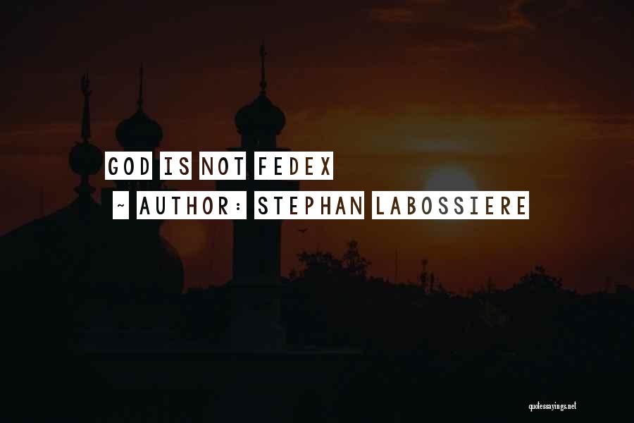 Stephan Labossiere Quotes: God Is Not Fedex