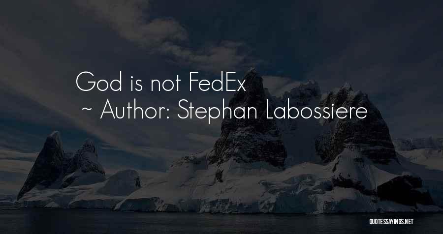 Stephan Labossiere Quotes: God Is Not Fedex