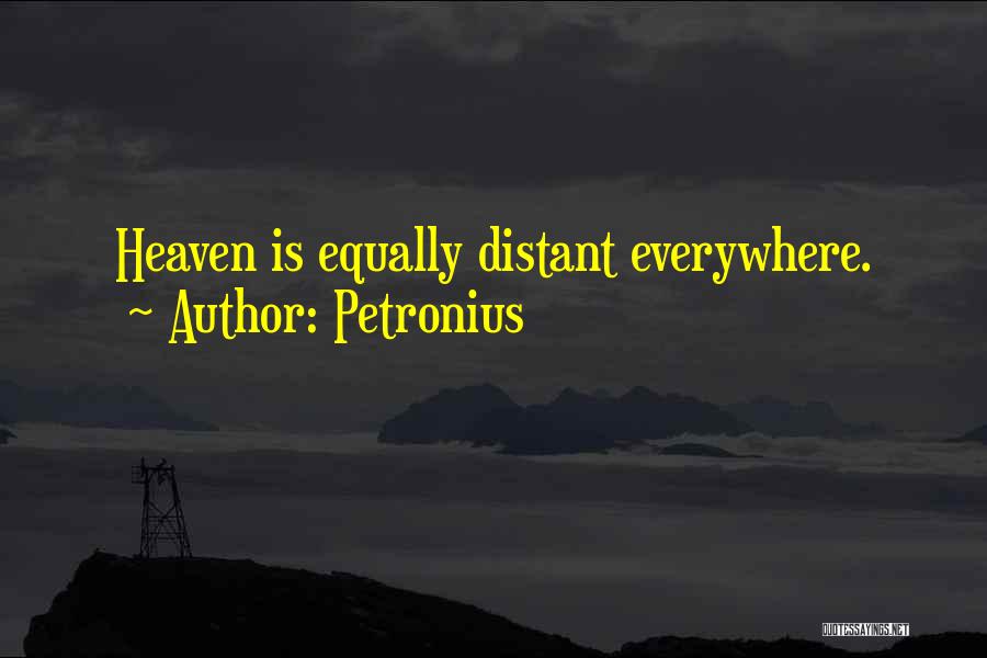Petronius Quotes: Heaven Is Equally Distant Everywhere.