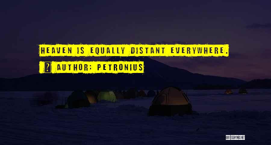 Petronius Quotes: Heaven Is Equally Distant Everywhere.