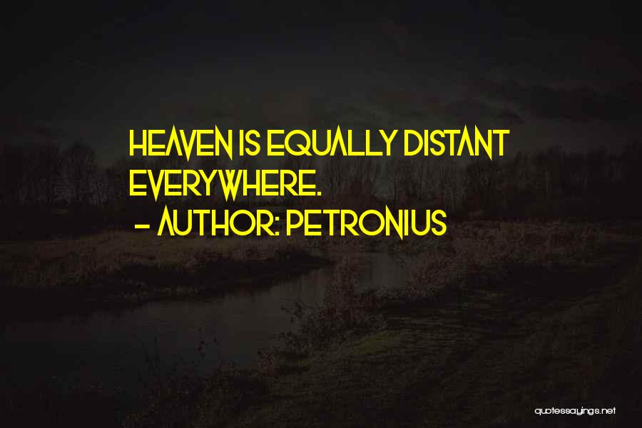 Petronius Quotes: Heaven Is Equally Distant Everywhere.