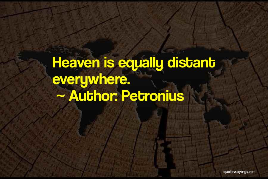 Petronius Quotes: Heaven Is Equally Distant Everywhere.