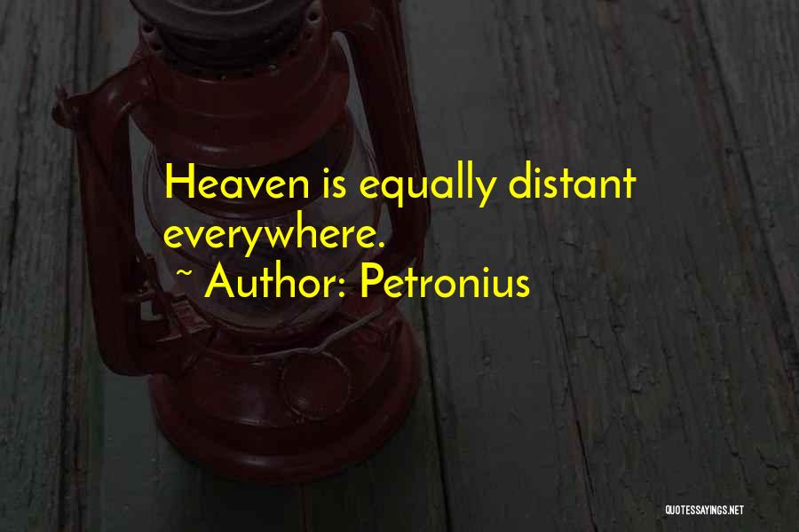 Petronius Quotes: Heaven Is Equally Distant Everywhere.