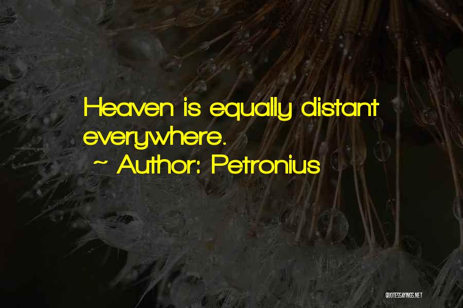 Petronius Quotes: Heaven Is Equally Distant Everywhere.
