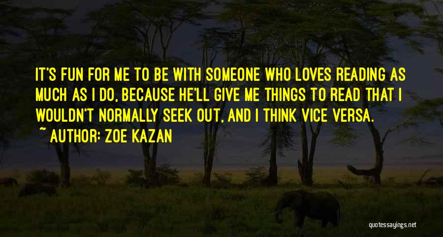 Zoe Kazan Quotes: It's Fun For Me To Be With Someone Who Loves Reading As Much As I Do, Because He'll Give Me
