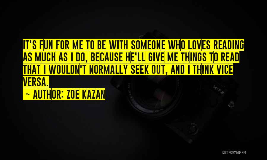 Zoe Kazan Quotes: It's Fun For Me To Be With Someone Who Loves Reading As Much As I Do, Because He'll Give Me
