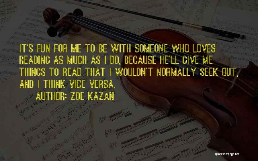 Zoe Kazan Quotes: It's Fun For Me To Be With Someone Who Loves Reading As Much As I Do, Because He'll Give Me