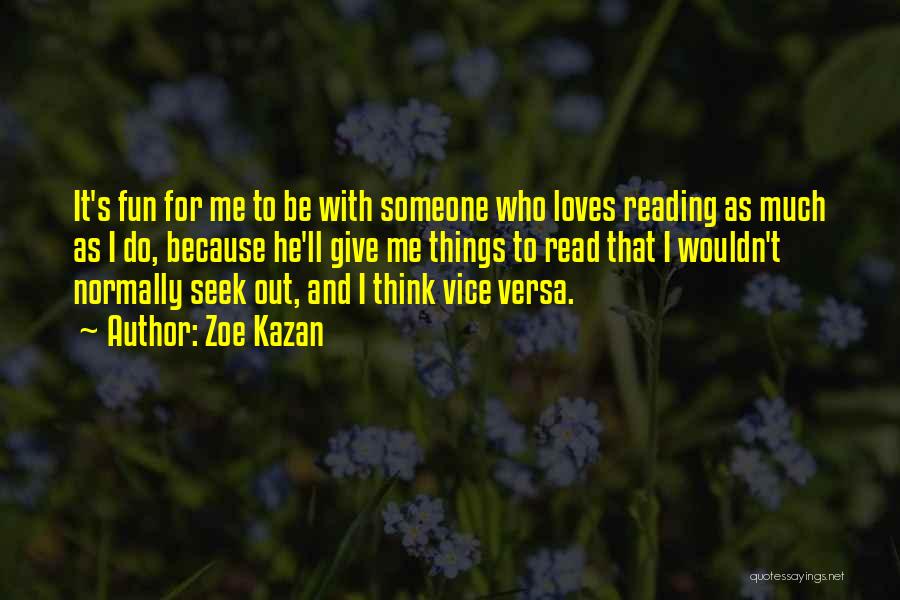 Zoe Kazan Quotes: It's Fun For Me To Be With Someone Who Loves Reading As Much As I Do, Because He'll Give Me