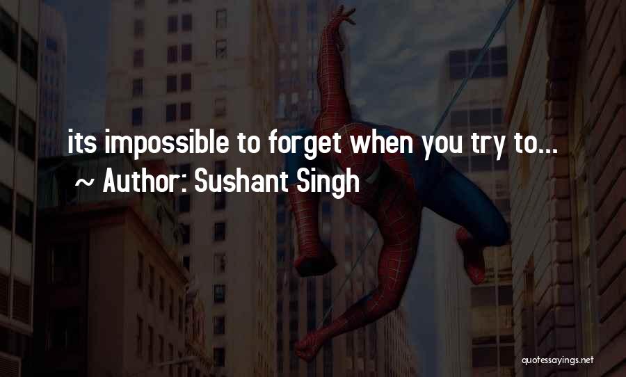 Sushant Singh Quotes: Its Impossible To Forget When You Try To...