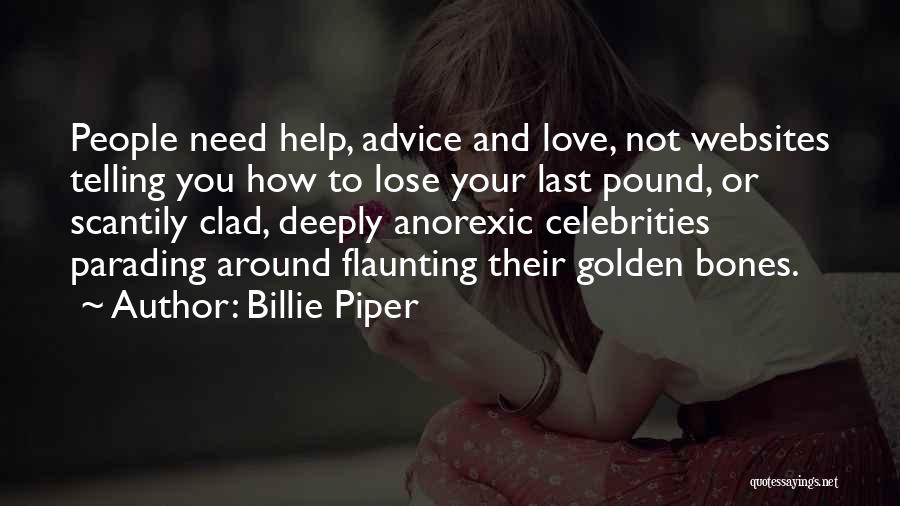 Billie Piper Quotes: People Need Help, Advice And Love, Not Websites Telling You How To Lose Your Last Pound, Or Scantily Clad, Deeply