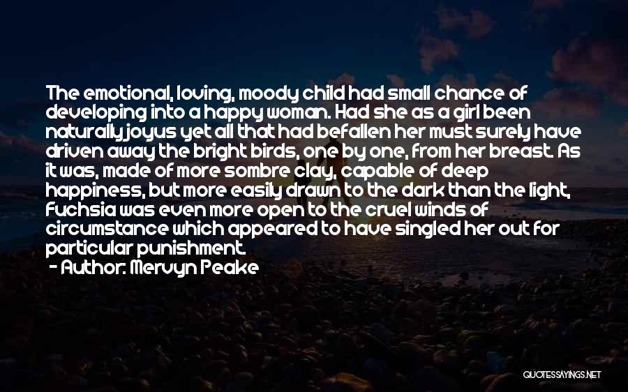 Mervyn Peake Quotes: The Emotional, Loving, Moody Child Had Small Chance Of Developing Into A Happy Woman. Had She As A Girl Been