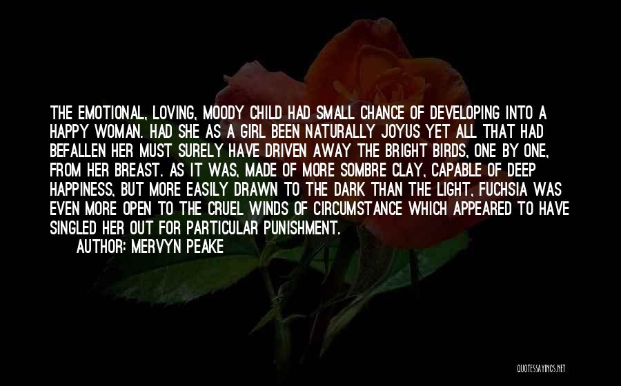 Mervyn Peake Quotes: The Emotional, Loving, Moody Child Had Small Chance Of Developing Into A Happy Woman. Had She As A Girl Been
