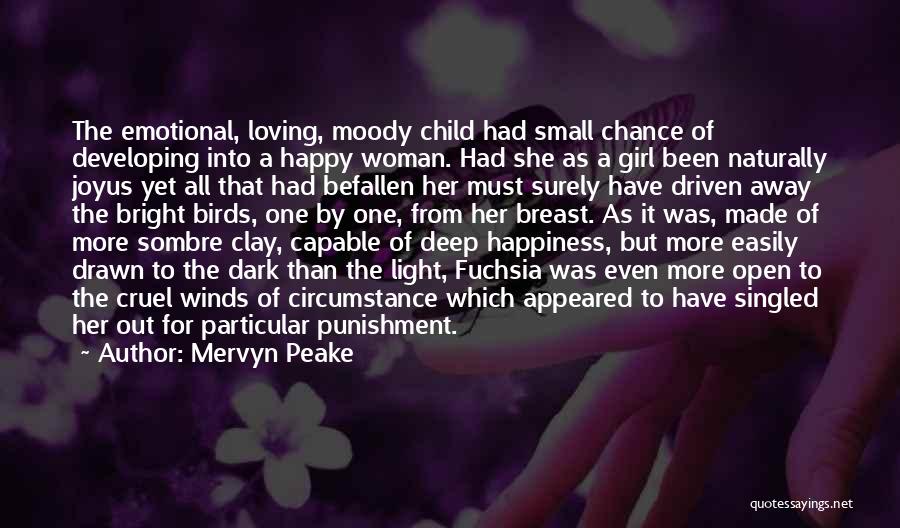 Mervyn Peake Quotes: The Emotional, Loving, Moody Child Had Small Chance Of Developing Into A Happy Woman. Had She As A Girl Been