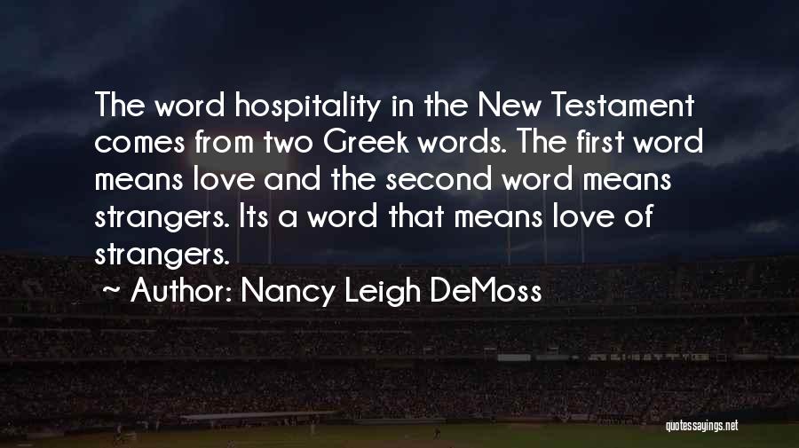 Nancy Leigh DeMoss Quotes: The Word Hospitality In The New Testament Comes From Two Greek Words. The First Word Means Love And The Second