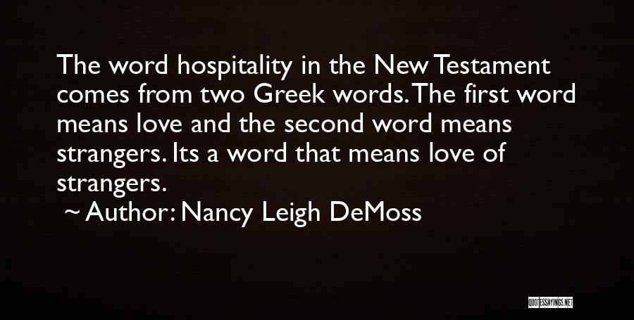 Nancy Leigh DeMoss Quotes: The Word Hospitality In The New Testament Comes From Two Greek Words. The First Word Means Love And The Second
