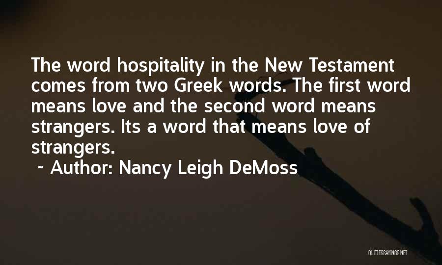 Nancy Leigh DeMoss Quotes: The Word Hospitality In The New Testament Comes From Two Greek Words. The First Word Means Love And The Second