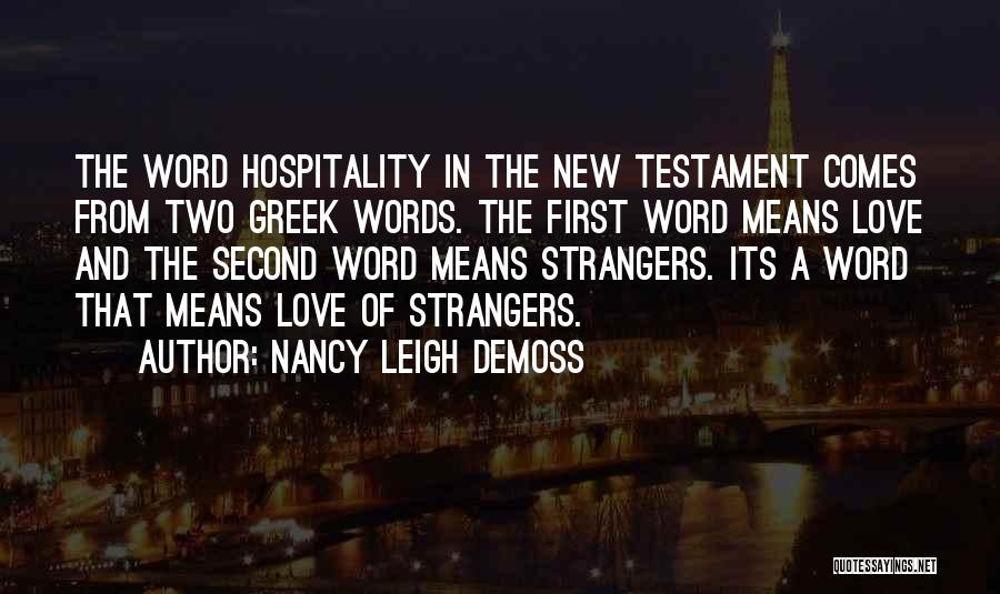 Nancy Leigh DeMoss Quotes: The Word Hospitality In The New Testament Comes From Two Greek Words. The First Word Means Love And The Second