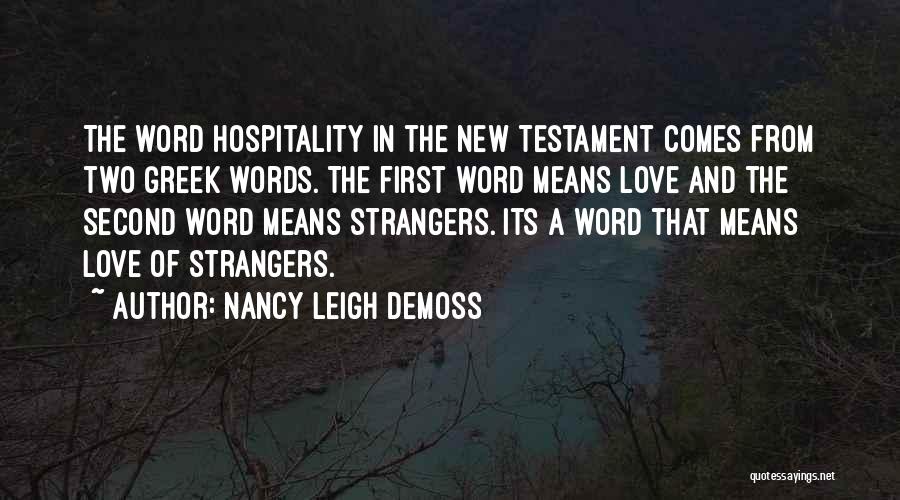 Nancy Leigh DeMoss Quotes: The Word Hospitality In The New Testament Comes From Two Greek Words. The First Word Means Love And The Second