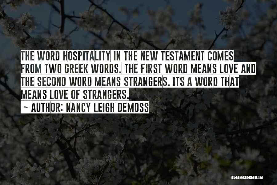 Nancy Leigh DeMoss Quotes: The Word Hospitality In The New Testament Comes From Two Greek Words. The First Word Means Love And The Second