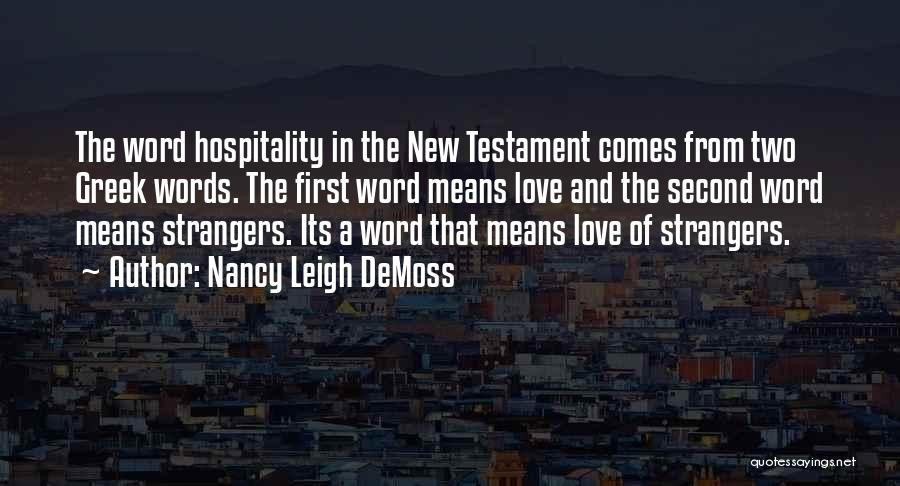 Nancy Leigh DeMoss Quotes: The Word Hospitality In The New Testament Comes From Two Greek Words. The First Word Means Love And The Second