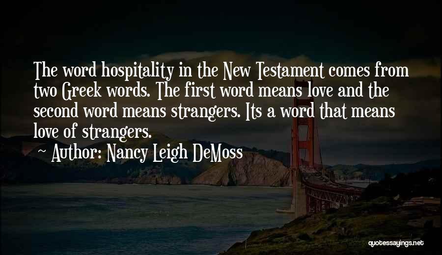 Nancy Leigh DeMoss Quotes: The Word Hospitality In The New Testament Comes From Two Greek Words. The First Word Means Love And The Second