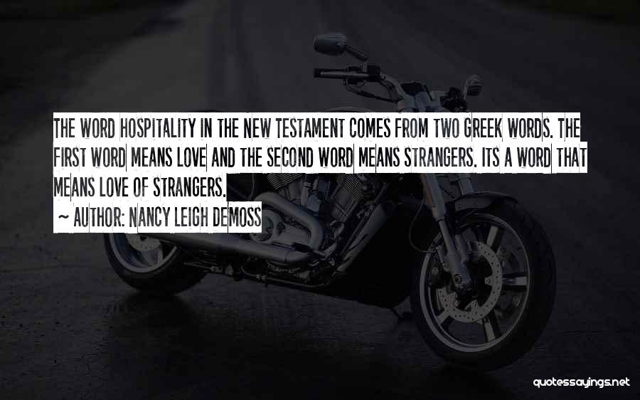 Nancy Leigh DeMoss Quotes: The Word Hospitality In The New Testament Comes From Two Greek Words. The First Word Means Love And The Second