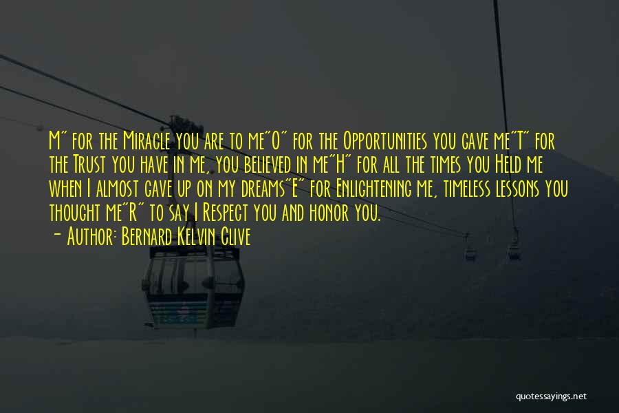 Bernard Kelvin Clive Quotes: M For The Miracle You Are To Meo For The Opportunities You Gave Met For The Trust You Have In