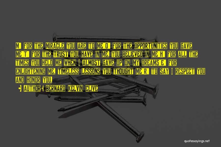 Bernard Kelvin Clive Quotes: M For The Miracle You Are To Meo For The Opportunities You Gave Met For The Trust You Have In
