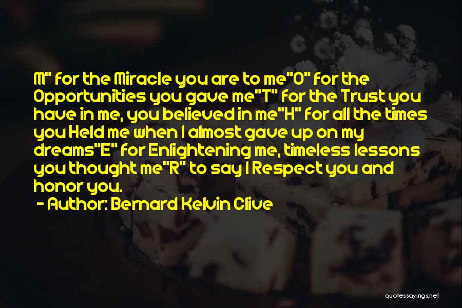 Bernard Kelvin Clive Quotes: M For The Miracle You Are To Meo For The Opportunities You Gave Met For The Trust You Have In