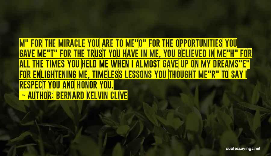 Bernard Kelvin Clive Quotes: M For The Miracle You Are To Meo For The Opportunities You Gave Met For The Trust You Have In