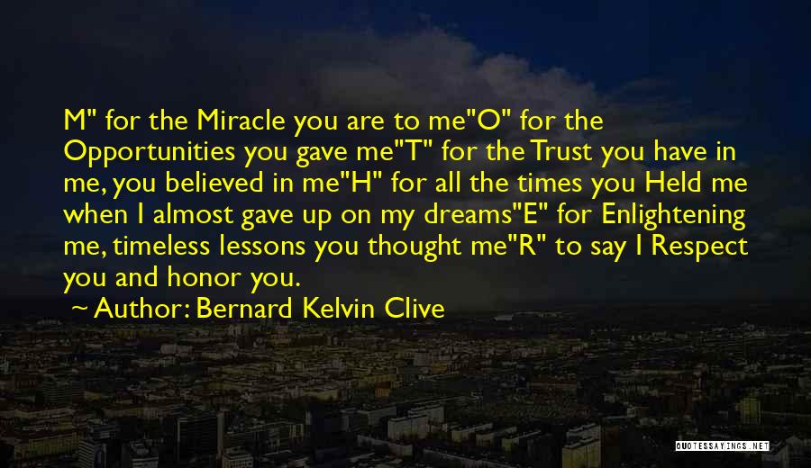 Bernard Kelvin Clive Quotes: M For The Miracle You Are To Meo For The Opportunities You Gave Met For The Trust You Have In