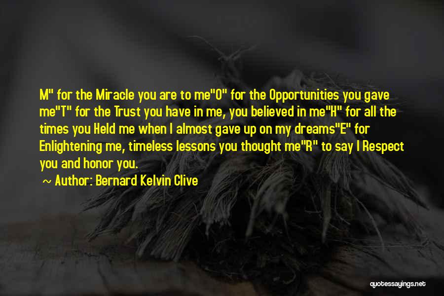 Bernard Kelvin Clive Quotes: M For The Miracle You Are To Meo For The Opportunities You Gave Met For The Trust You Have In