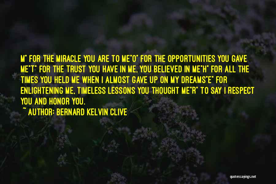 Bernard Kelvin Clive Quotes: M For The Miracle You Are To Meo For The Opportunities You Gave Met For The Trust You Have In