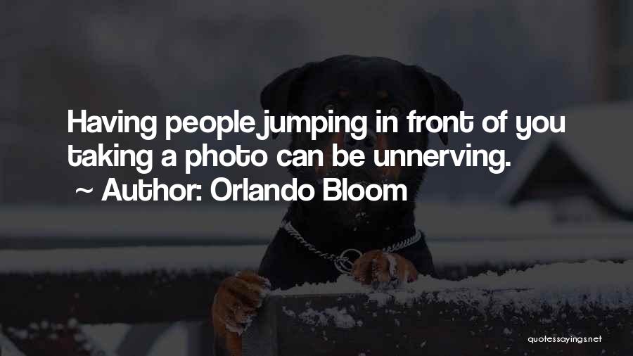 Orlando Bloom Quotes: Having People Jumping In Front Of You Taking A Photo Can Be Unnerving.