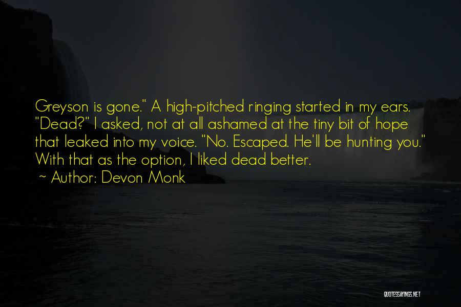 Devon Monk Quotes: Greyson Is Gone. A High-pitched Ringing Started In My Ears. Dead? I Asked, Not At All Ashamed At The Tiny