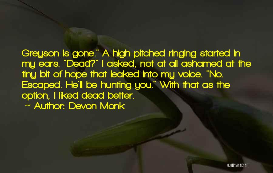 Devon Monk Quotes: Greyson Is Gone. A High-pitched Ringing Started In My Ears. Dead? I Asked, Not At All Ashamed At The Tiny