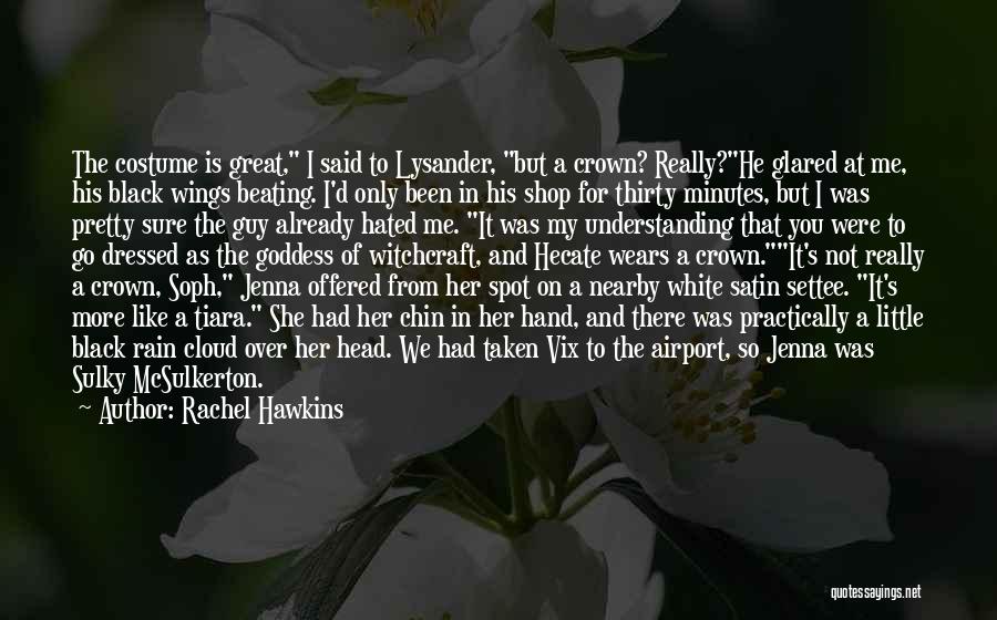 Rachel Hawkins Quotes: The Costume Is Great, I Said To Lysander, But A Crown? Really?he Glared At Me, His Black Wings Beating. I'd
