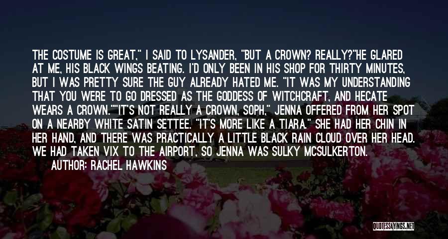 Rachel Hawkins Quotes: The Costume Is Great, I Said To Lysander, But A Crown? Really?he Glared At Me, His Black Wings Beating. I'd