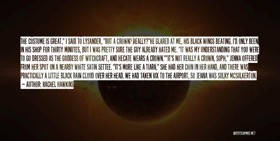 Rachel Hawkins Quotes: The Costume Is Great, I Said To Lysander, But A Crown? Really?he Glared At Me, His Black Wings Beating. I'd