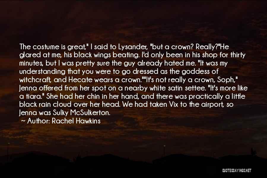 Rachel Hawkins Quotes: The Costume Is Great, I Said To Lysander, But A Crown? Really?he Glared At Me, His Black Wings Beating. I'd