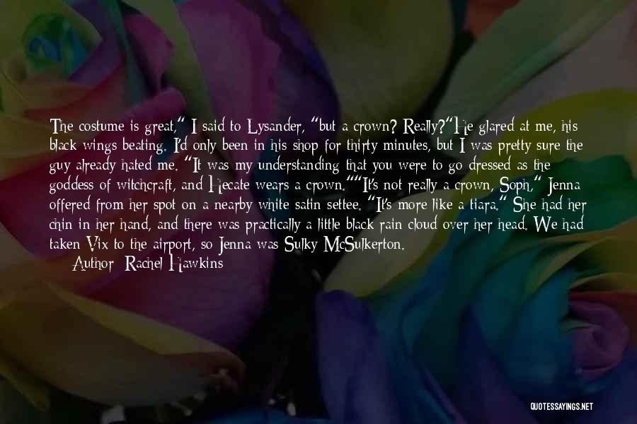 Rachel Hawkins Quotes: The Costume Is Great, I Said To Lysander, But A Crown? Really?he Glared At Me, His Black Wings Beating. I'd