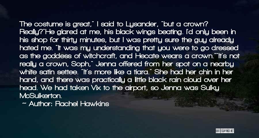 Rachel Hawkins Quotes: The Costume Is Great, I Said To Lysander, But A Crown? Really?he Glared At Me, His Black Wings Beating. I'd